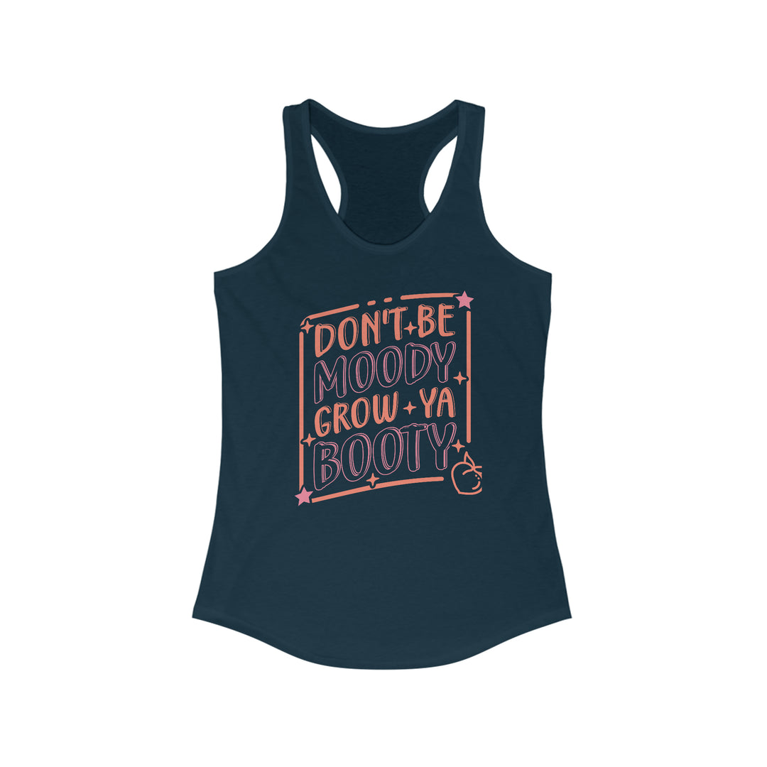 Don't be Moody Grow a Booty, Women's Ideal Racerback Tank, Gym Tank, Funny Workout Tank