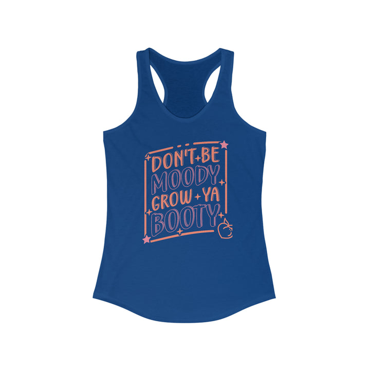 Don't be Moody Grow a Booty, Women's Ideal Racerback Tank, Gym Tank, Funny Workout Tank