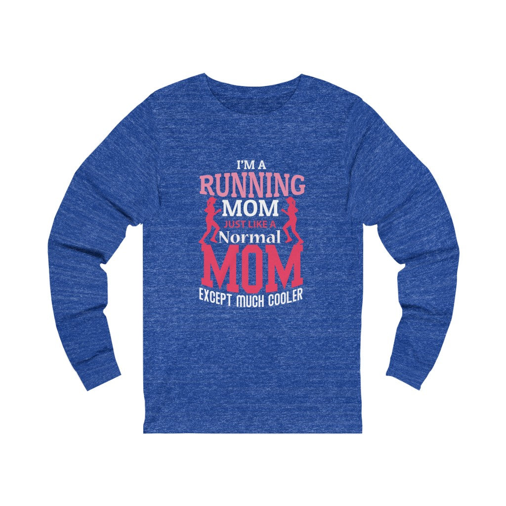 Running Mom Like a Normal Mom but Cooler, Unisex Jersey Long Sleeve Tee,, Running Mom Shirt