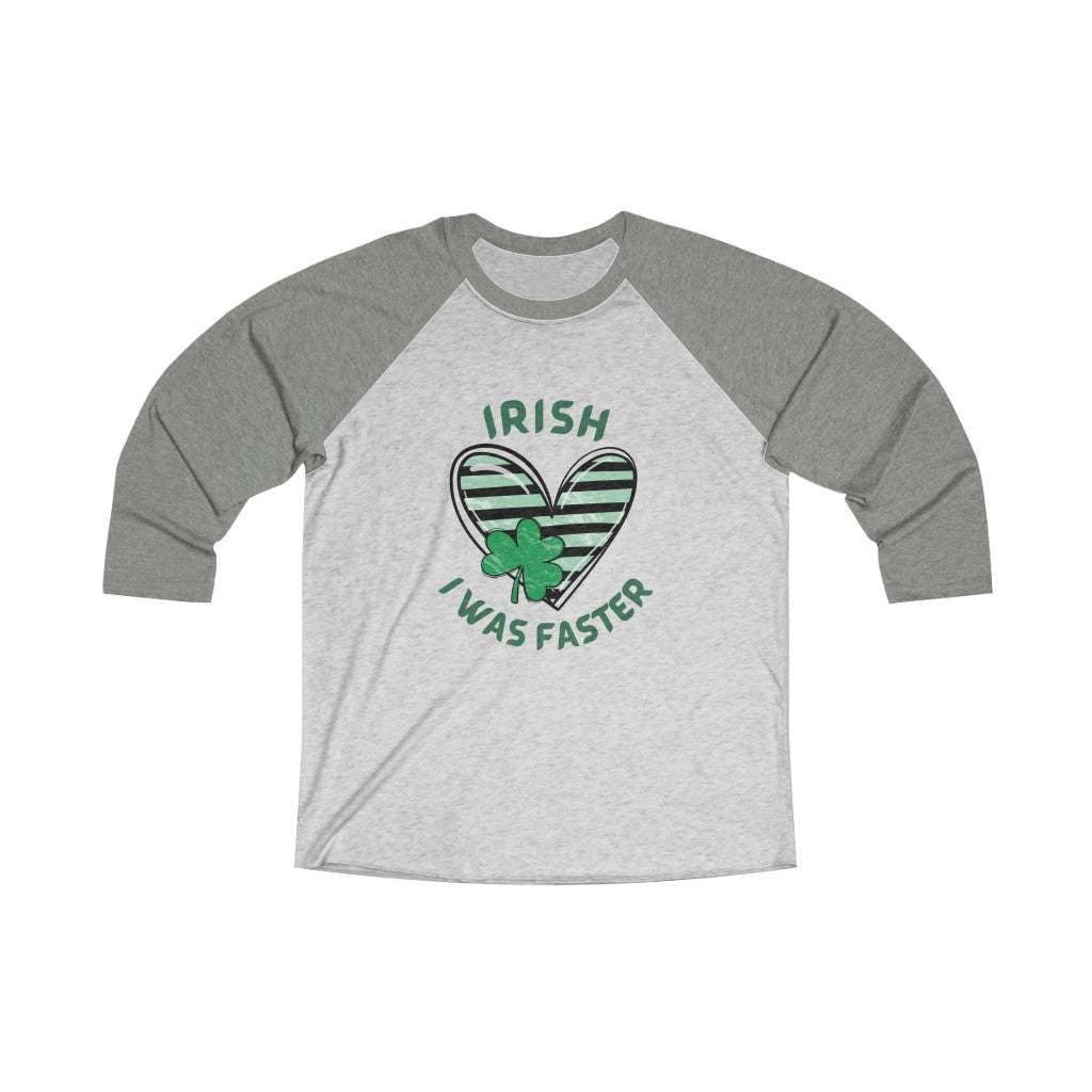 IRISH I was Faster Shirt, St Patrick's Day Runner Shirt, Unisex Tri-Blend 3\4 Raglan Tee