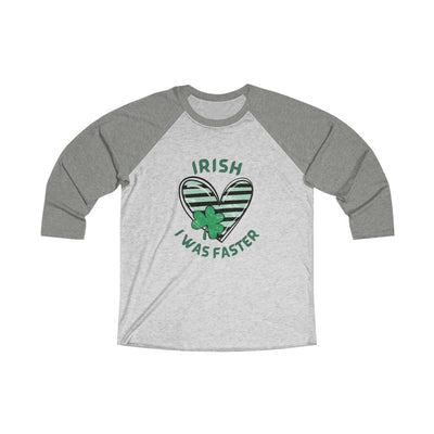 IRISH I was Faster Shirt, St Patrick's Day Runner Shirt, Unisex Tri-Blend 3\4 Raglan Tee
