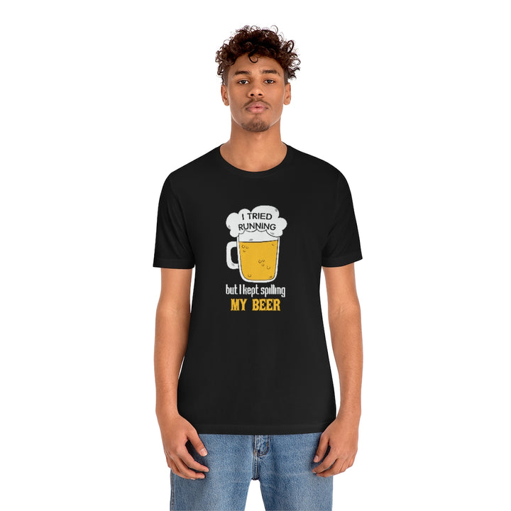 I Tried Running but I Spilled My Beer, Funny Running Tee, Unisex Jersey Short Sleeve Tee, Funny Run Shirt