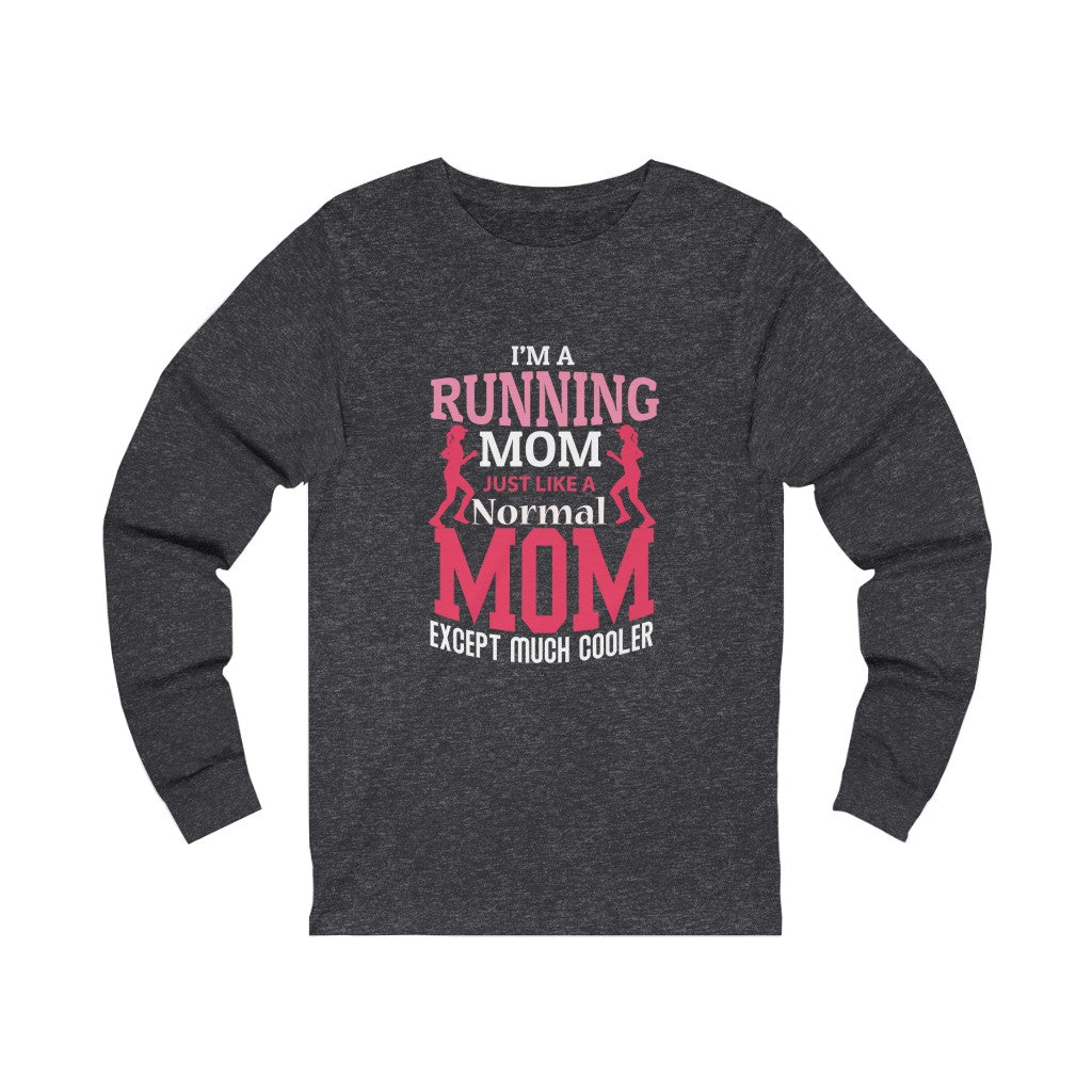 Running Mom Like a Normal Mom but Cooler, Unisex Jersey Long Sleeve Tee,, Running Mom Shirt