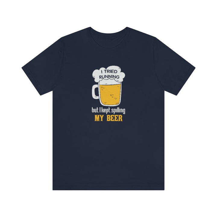 I Tried Running but I Spilled My Beer, Funny Running Tee, Unisex Jersey Short Sleeve Tee, Funny Run Shirt