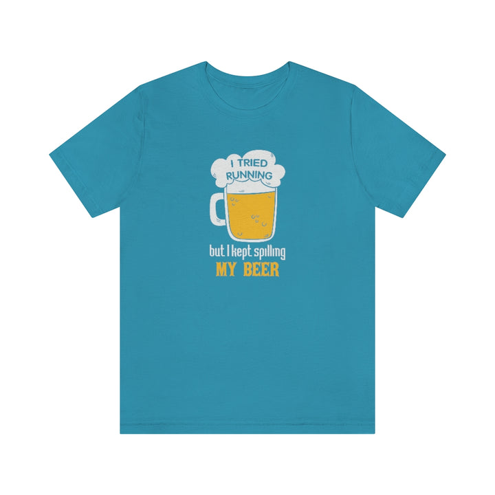 I Tried Running but I Spilled My Beer, Funny Running Tee, Unisex Jersey Short Sleeve Tee, Funny Run Shirt