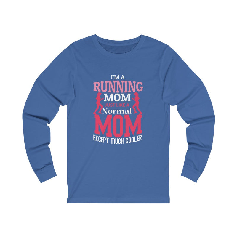 Running Mom Like a Normal Mom but Cooler, Unisex Jersey Long Sleeve Tee,, Running Mom Shirt