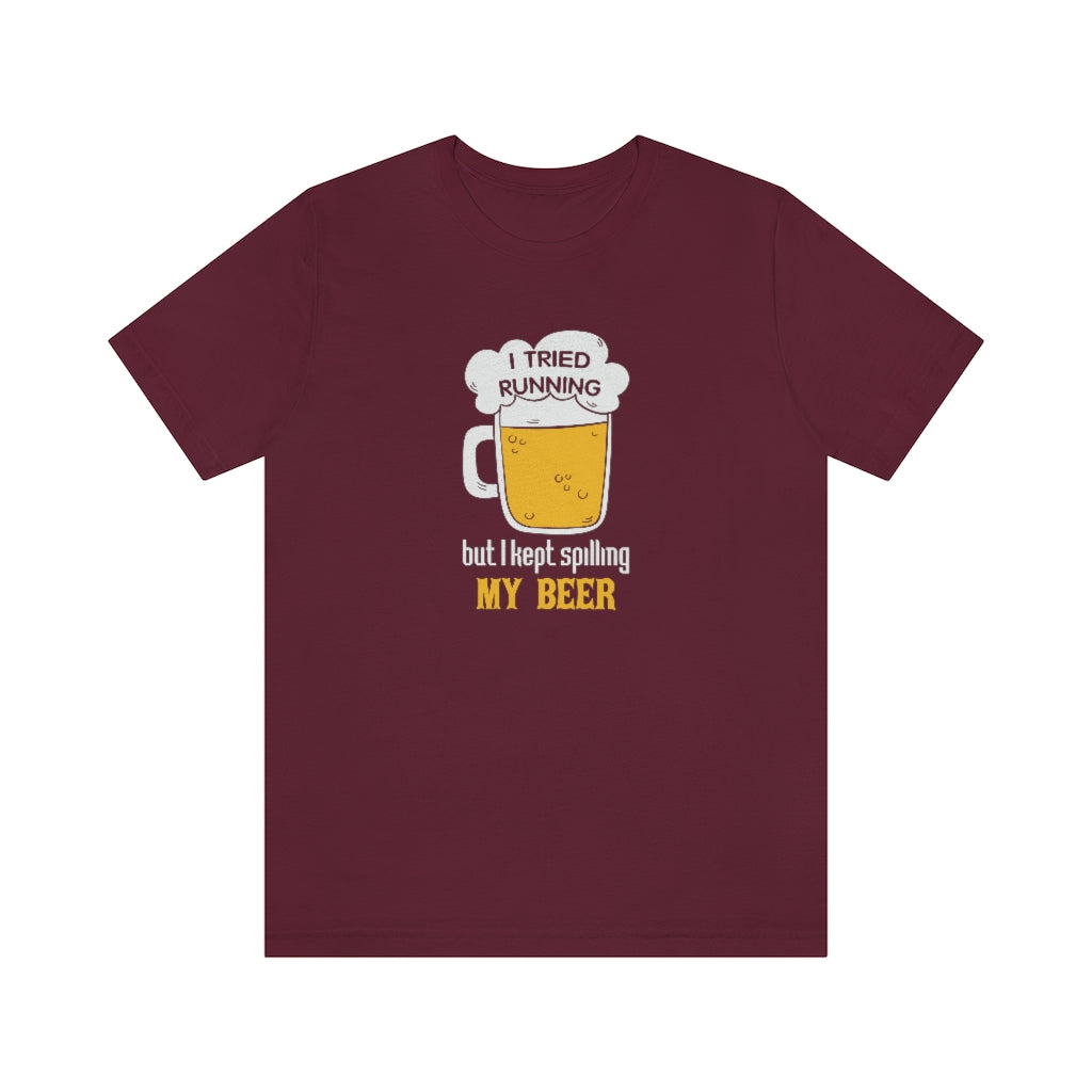 I Tried Running but I Spilled My Beer, Funny Running Tee, Unisex Jersey Short Sleeve Tee, Funny Run Shirt