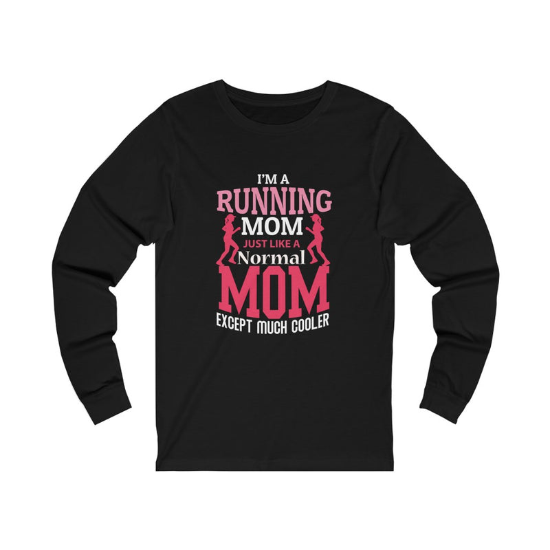 Running Mom Like a Normal Mom but Cooler, Unisex Jersey Long Sleeve Tee,, Running Mom Shirt