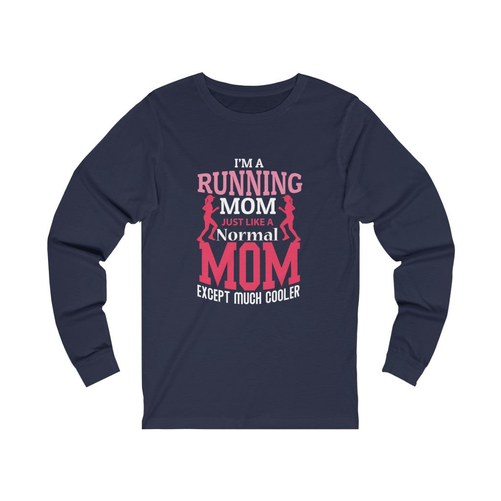 Running Mom Like a Normal Mom but Cooler, Unisex Jersey Long Sleeve Tee,, Running Mom Shirt