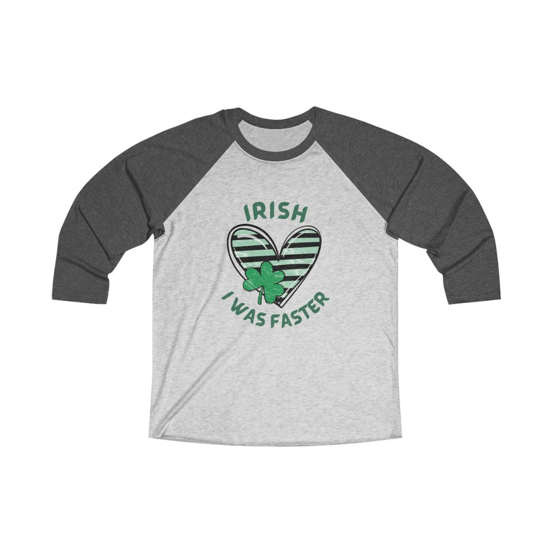 IRISH I was Faster Shirt, St Patrick&