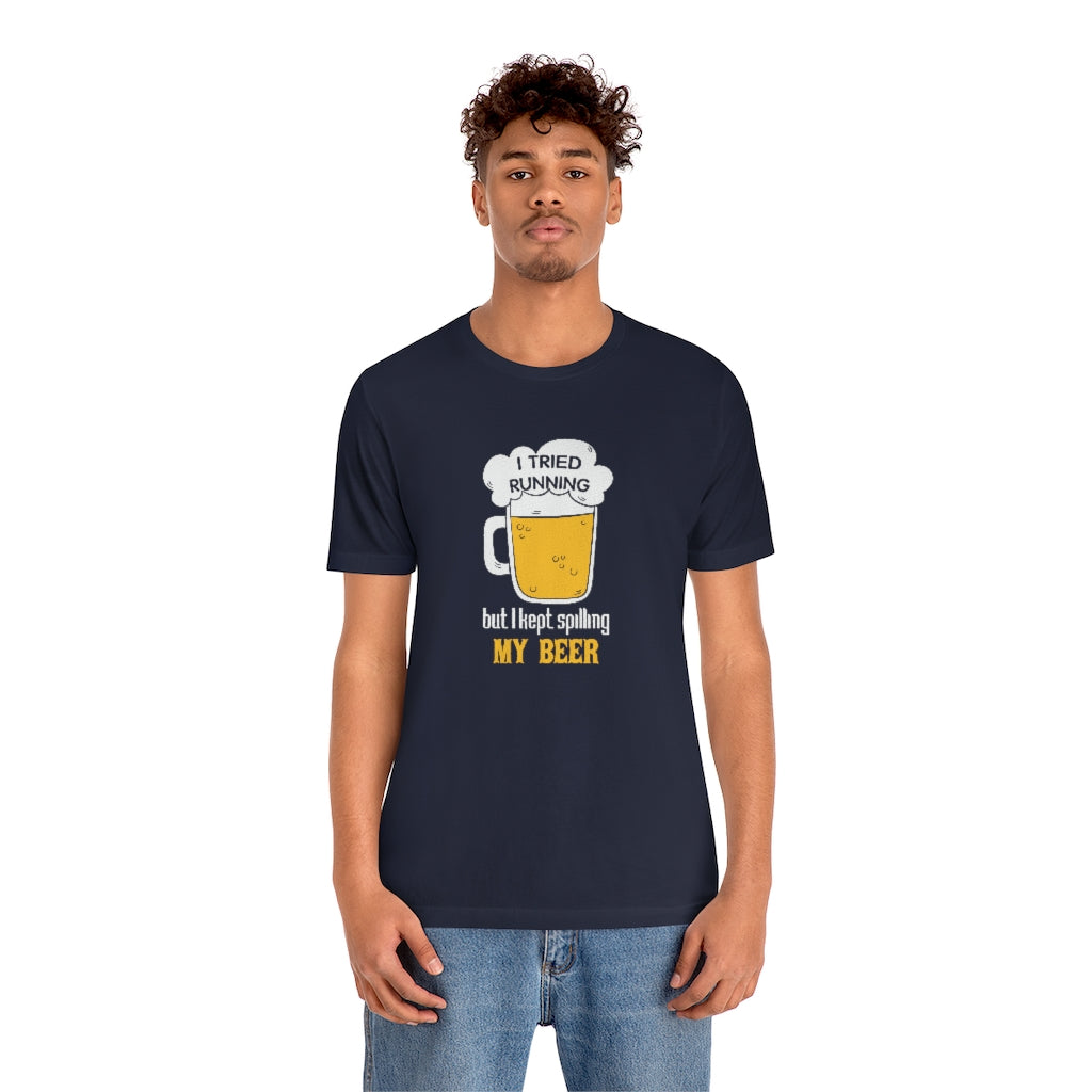 I Tried Running but I Spilled My Beer, Funny Running Tee, Unisex Jersey Short Sleeve Tee, Funny Run Shirt