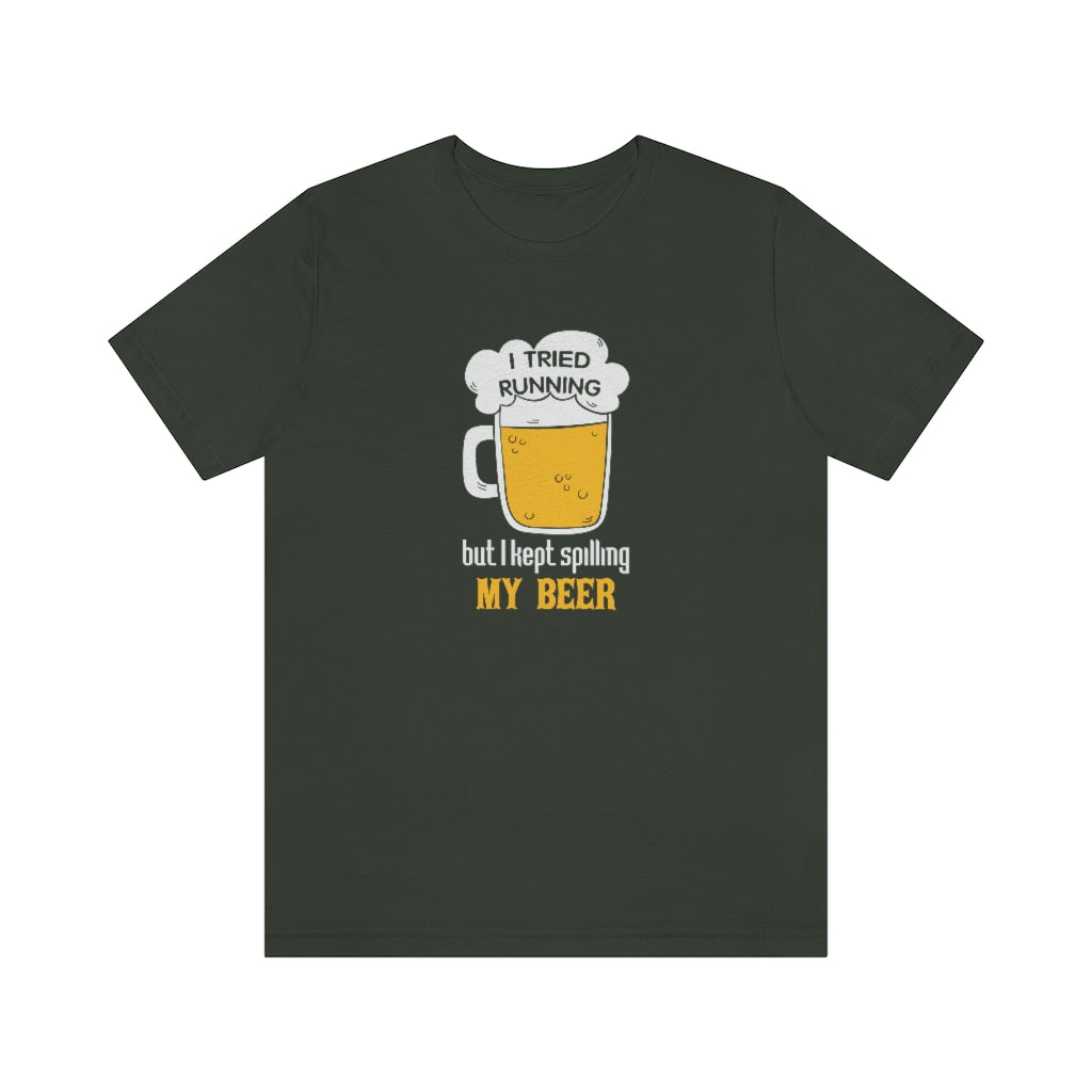 I Tried Running but I Spilled My Beer, Funny Running Tee, Unisex Jersey Short Sleeve Tee, Funny Run Shirt