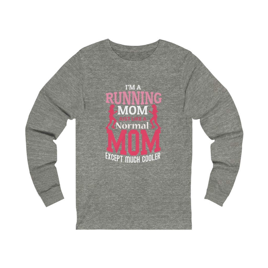 Running Mom Like a Normal Mom but Cooler, Unisex Jersey Long Sleeve Tee,, Running Mom Shirt