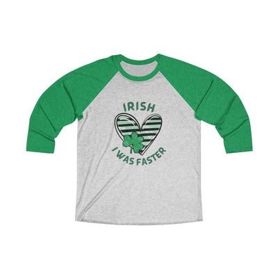 IRISH I was Faster Shirt, St Patrick's Day Runner Shirt, Unisex Tri-Blend 3\4 Raglan Tee