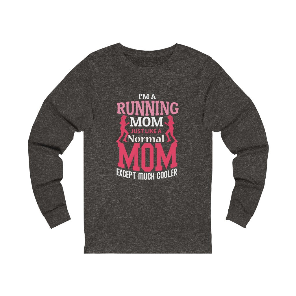 Running Mom Like a Normal Mom but Cooler, Unisex Jersey Long Sleeve Tee,, Running Mom Shirt